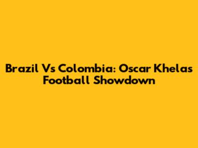 Brazil Vs Colombia: Oscar Khela's Football Showdown