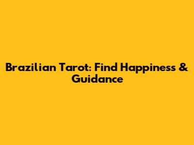 Brazilian Tarot: Find Happiness & Guidance