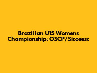Brazilian U15 Women's Championship: OSCP/Sicosesc