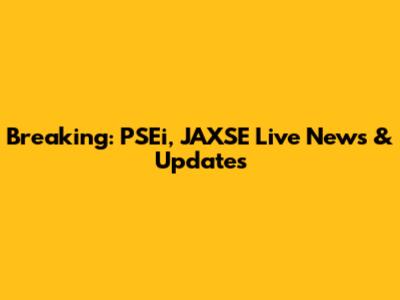 Breaking: PSEi, JAXSE Live News & Updates
