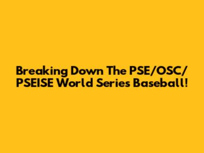 Breaking Down The PSE/OSC/PSEISE World Series Baseball!