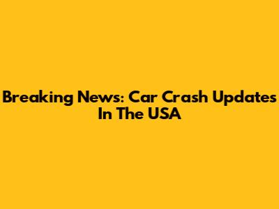 Breaking News: Car Crash Updates In The USA