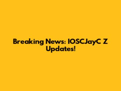 Breaking News: IOSCJayC Z Updates!