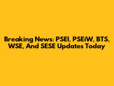 Breaking News: PSEI, PSEiW, BTS, WSE, And SESE Updates Today