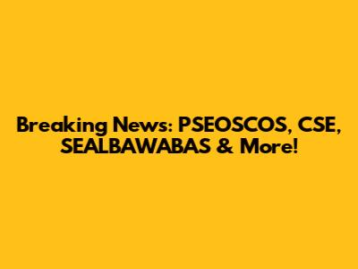 Breaking News: PSEOSCOS, CSE, SEALBAWABAS & More!