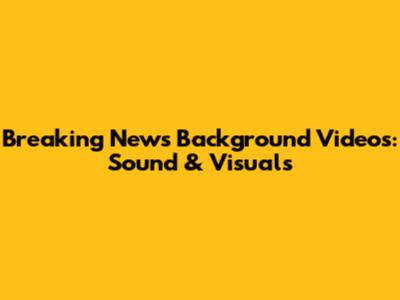 Breaking News Background Videos: Sound & Visuals