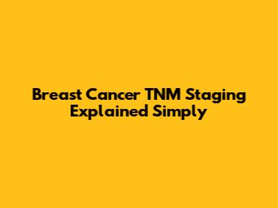 Breast Cancer TNM Staging Explained Simply