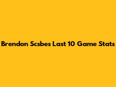 Brendon Scsbe's Last 10 Game Stats