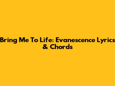 Bring Me To Life: Evanescence Lyrics & Chords