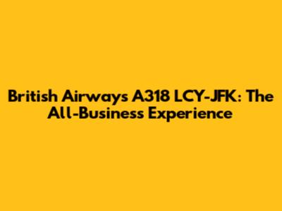 British Airways A318 LCY-JFK: The All-Business Experience