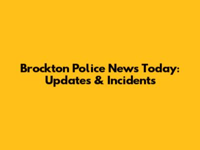 Brockton Police News Today: Updates & Incidents