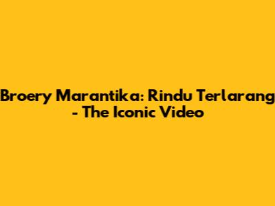 Broery Marantika: Rindu Terlarang - The Iconic Video