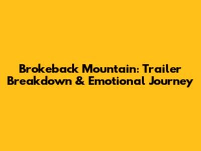 Brokeback Mountain: Trailer Breakdown & Emotional Journey