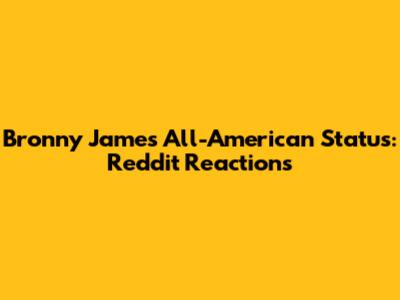 Bronny James' All-American Status: Reddit Reactions