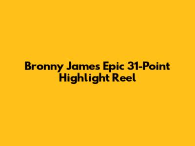 Bronny James' Epic 31-Point Highlight Reel