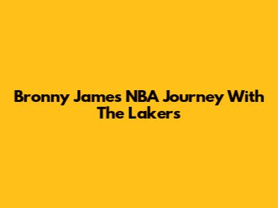 Bronny James' NBA Journey With The Lakers