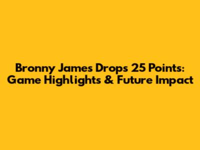 Bronny James Drops 25 Points: Game Highlights & Future Impact