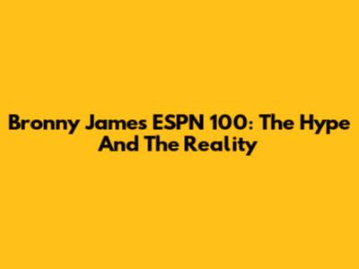 Bronny James ESPN 100: The Hype And The Reality