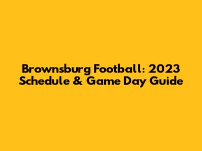 Brownsburg Football: 2023 Schedule & Game Day Guide