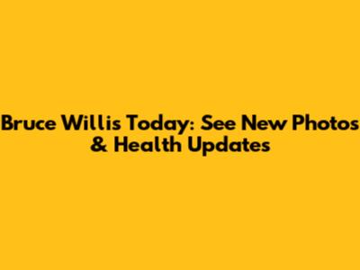 Bruce Willis Today: See New Photos & Health Updates