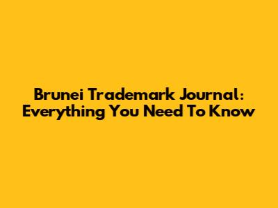 Brunei Trademark Journal: Everything You Need To Know