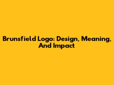 Brunsfield Logo: Design, Meaning, And Impact