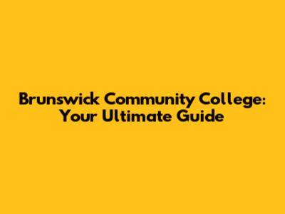 Brunswick Community College: Your Ultimate Guide