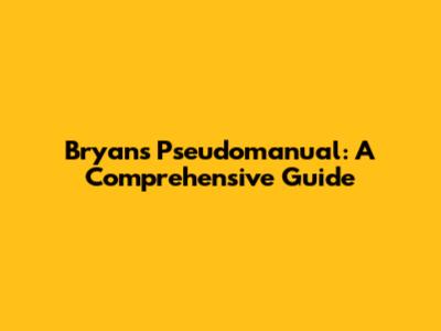 Bryans' Pseudomanual: A Comprehensive Guide
