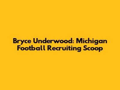 Bryce Underwood: Michigan Football Recruiting Scoop