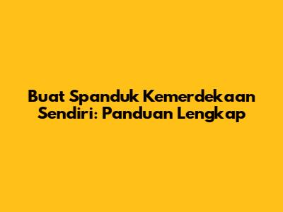 Buat Spanduk Kemerdekaan Sendiri: Panduan Lengkap