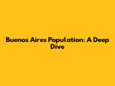 Buenos Aires Population: A Deep Dive
