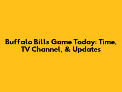 Buffalo Bills Game Today: Time, TV Channel, & Updates