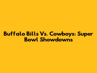 Buffalo Bills Vs. Cowboys: Super Bowl Showdowns