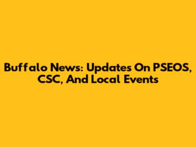 Buffalo News: Updates On PSEOS, CSC, And Local Events