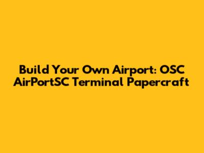 Build Your Own Airport: OSC AirPortSC Terminal Papercraft