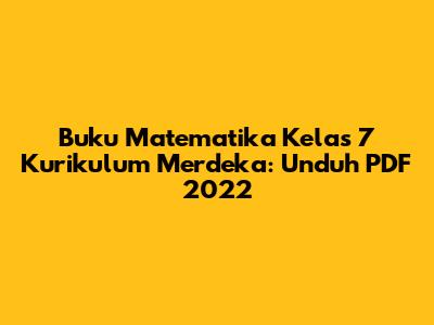 Buku Matematika Kelas 7 Kurikulum Merdeka: Unduh PDF 2022