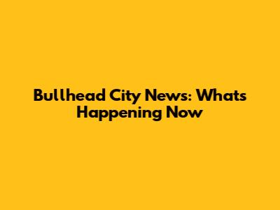 Bullhead City News: What's Happening Now