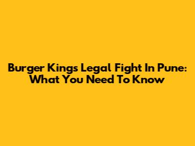 Burger King's Legal Fight In Pune: What You Need To Know