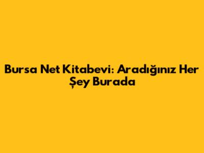 Bursa Net Kitabevi: Aradığınız Her Şey Burada