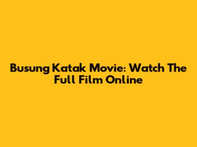 Busung Katak Movie: Watch The Full Film Online