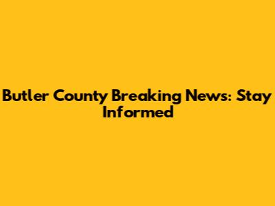 Butler County Breaking News: Stay Informed