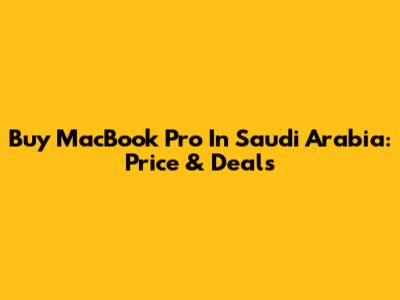 Buy MacBook Pro In Saudi Arabia: Price & Deals
