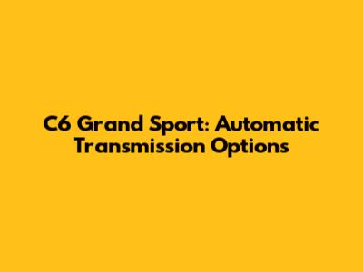 C6 Grand Sport: Automatic Transmission Options