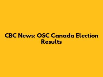 CBC News: OSC Canada Election Results