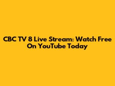 CBC TV 8 Live Stream: Watch Free On YouTube Today