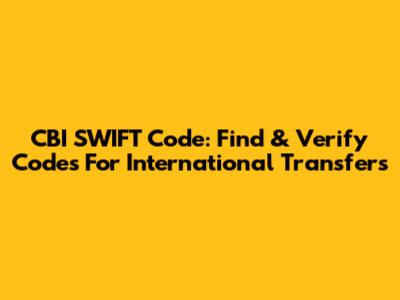 CBI SWIFT Code: Find & Verify Codes For International Transfers