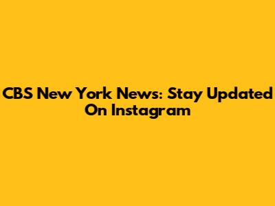 CBS New York News: Stay Updated On Instagram
