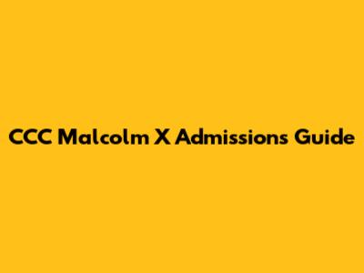 CCC Malcolm X Admissions Guide