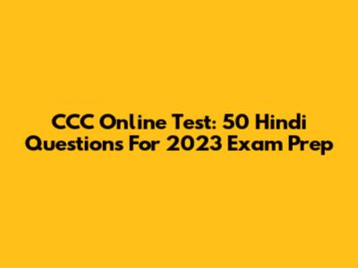 CCC Online Test: 50 Hindi Questions For 2023 Exam Prep