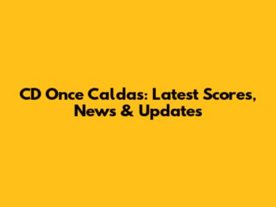 CD Once Caldas: Latest Scores, News & Updates